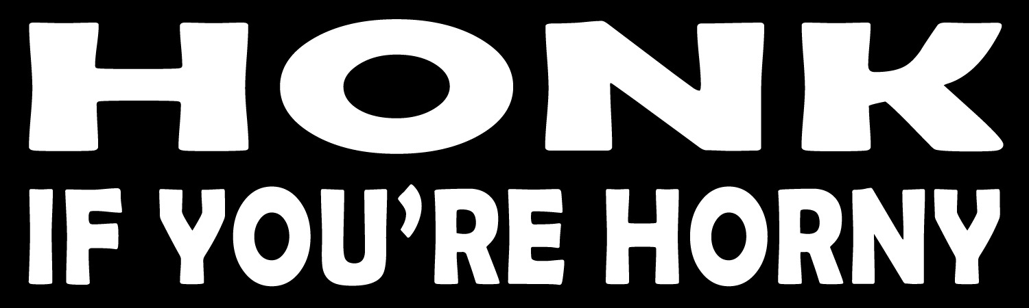 Honk If You're Horny Vinyl Sticker, Window Cling or Magnet in UV Laminate Coating - Custom Bumper Sticker, Vinyl Sticker, or Magnet