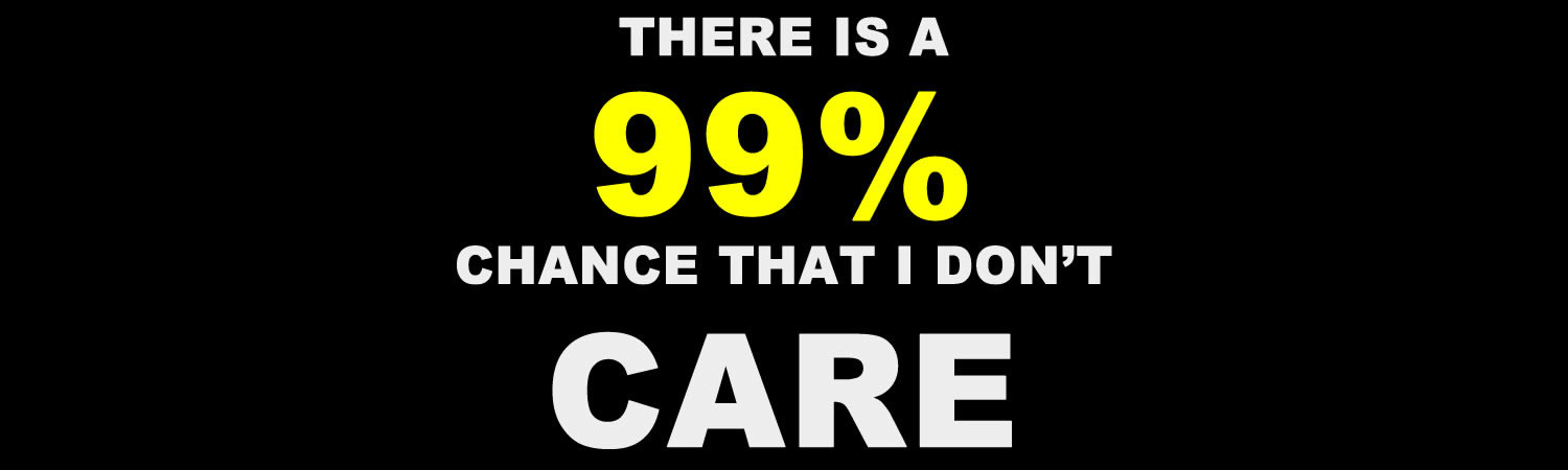 There is a 99 per cent chance that i don't care Bumper Sticker, Magnet or Window Cling - Custom Bumper Sticker, Vinyl Sticker, or Magnet