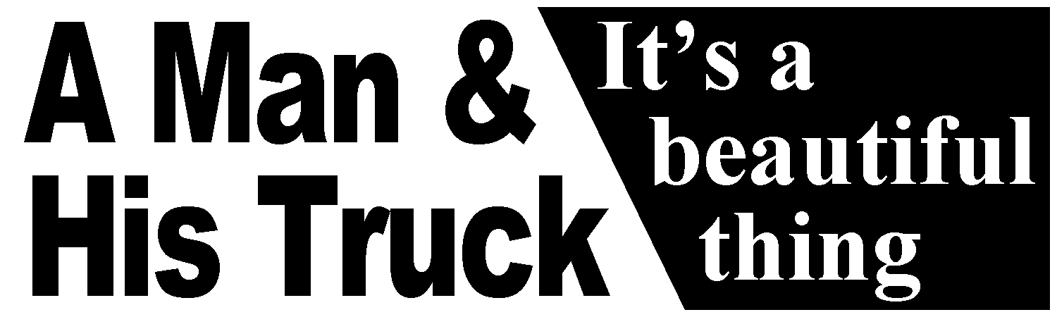 A man and his truck its a beautiful thing Vinyl Sticker, Window Cling or Magnet in UV Laminate Coating - Custom Bumper Sticker, Vinyl Sticker, or Magnet