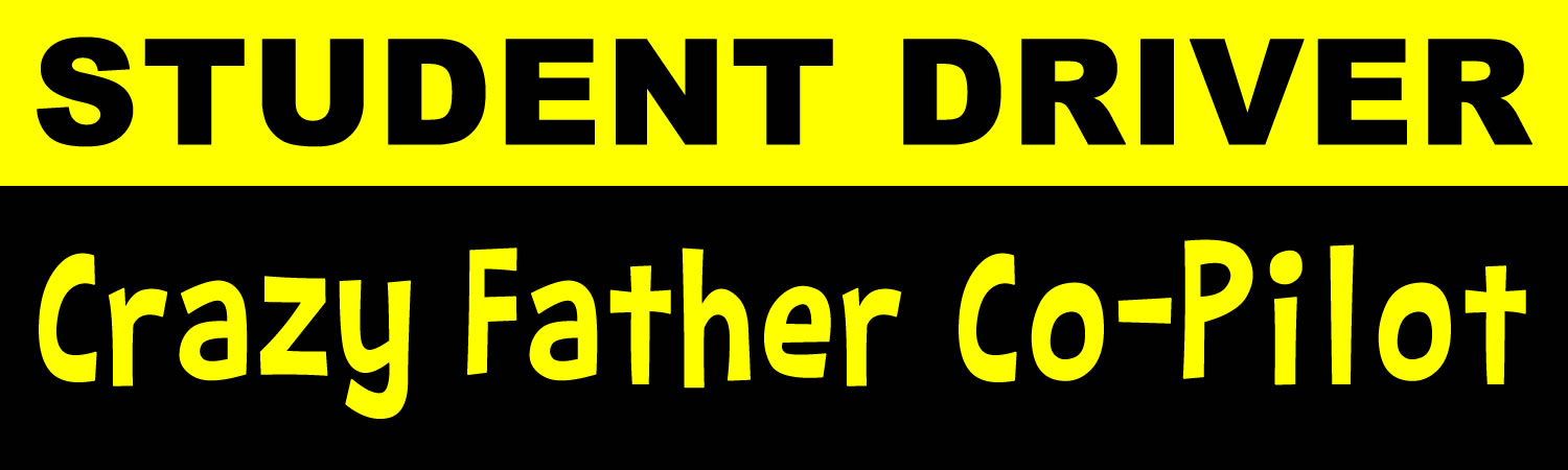 Student Driver Crazy Father Co-Pilot Vinyl Sticker, Window Cling or Magnet in UV Laminate Coating - Custom Bumper Sticker, Vinyl Sticker, or Magnet