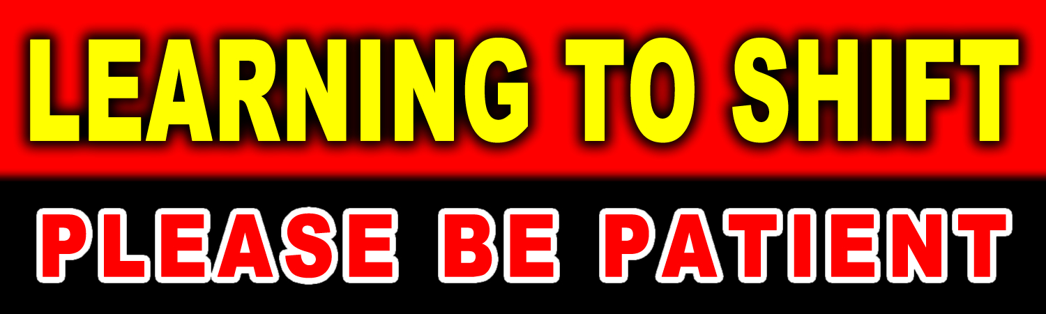 Learning To Shift Please Be Patient Vinyl Sticker, Window Cling or Magnet in UV Laminate Coating - Custom Bumper Sticker, Vinyl Sticker, or Magnet