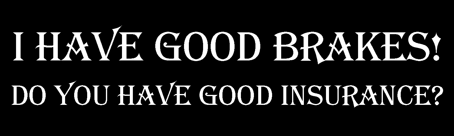 I Have Good Brakes Do You Have Good Insurance Vinyl Sticker, Window Cling or Magnet in UV Laminate Coating - Custom Bumper Sticker, Vinyl Sticker, or Magnet