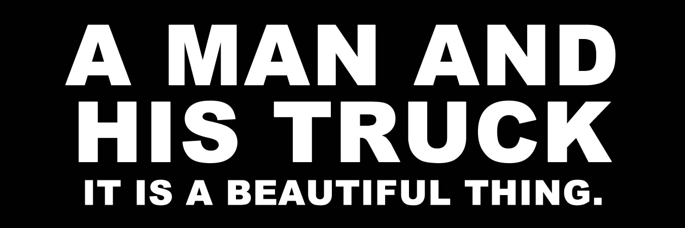 A man and his truck its a beautiful thing Vinyl Sticker, Window Cling or Magnet in UV Laminate Coating - Custom Bumper Sticker, Vinyl Sticker, or Magnet