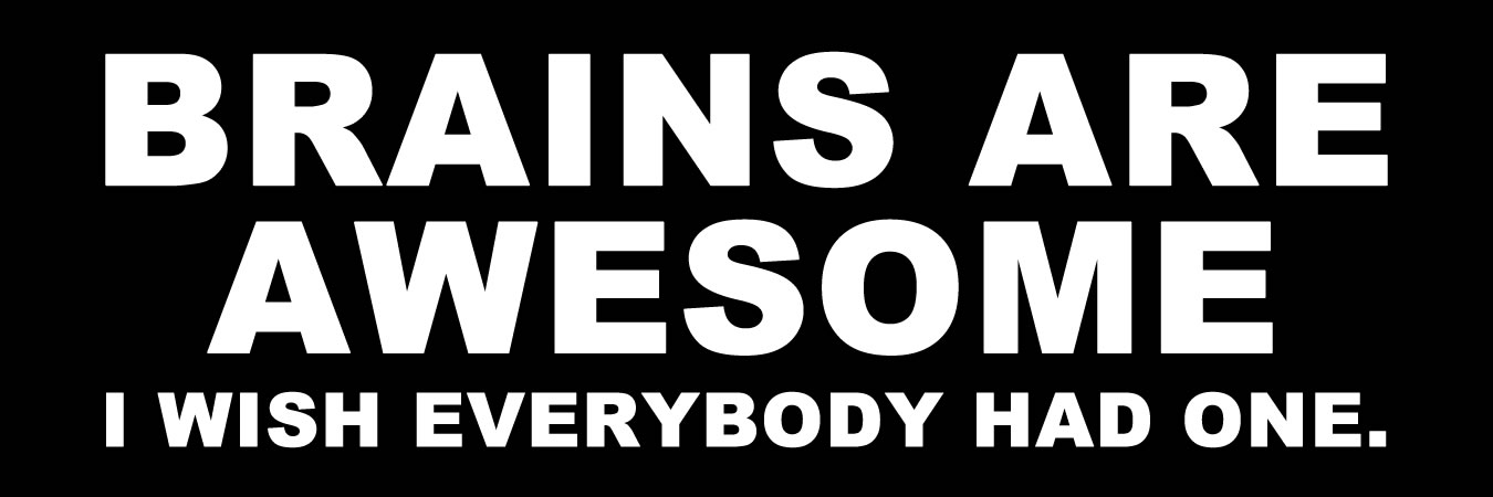 Brains are awesome i wish everyone had one Vinyl Sticker, Window Cling or Magnet in UV Laminate Coating - Custom Bumper Sticker, Vinyl Sticker, or Magnet