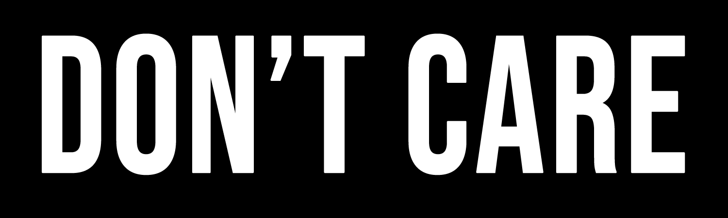 Dont Care Vinyl Sticker, Window Cling or Magnet in UV Laminate Coating - Custom Bumper Sticker, Vinyl Sticker, or Magnet
