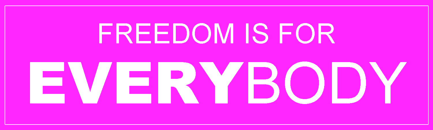 Freedom Is For Every Body Vinyl Sticker, Window Cling or Magnet in UV Laminate Coating - Custom Bumper Sticker, Vinyl Sticker, or Magnet