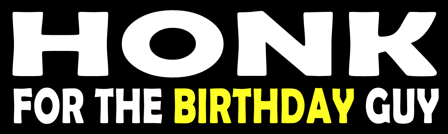 Honk For The Birthday Guy Vinyl Sticker, Window Cling or Magnet in UV Laminate Coating - Custom Bumper Sticker, Vinyl Sticker, or Magnet
