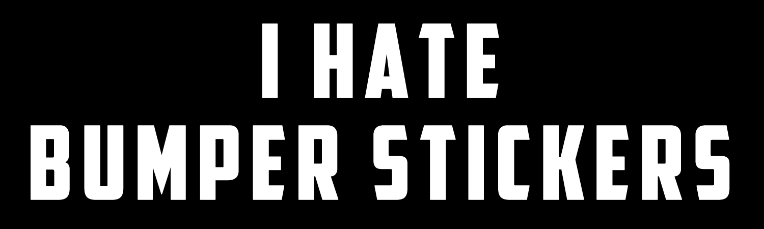 I Hate Bumper Stickers Vinyl Sticker, Window Cling or Magnet in UV Laminate Coating - Custom Bumper Sticker, Vinyl Sticker, or Magnet