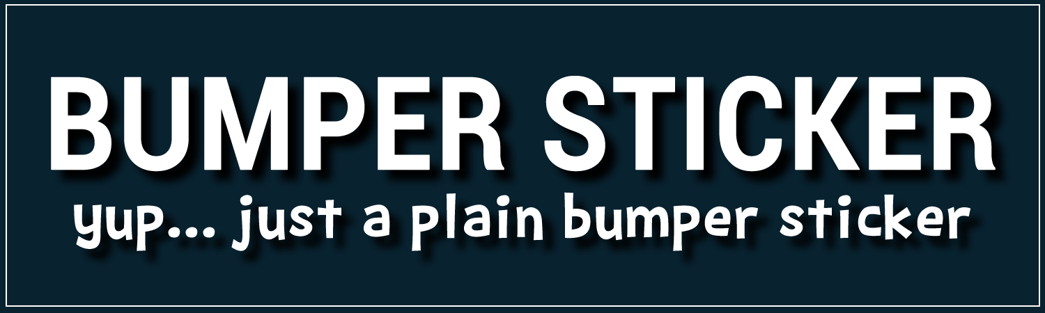 Bumper Sticker Yup Just A Plain Bumper Sticker Custom Vinyl Sticker, Window Cling or Magnet in UV Laminate Coating - Custom Bumper Sticker, Vinyl Sticker, or Magnet