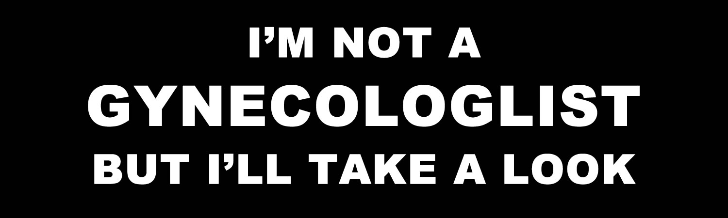 Im not a gynecologist but ill  take a look Custom Vinyl Bumper Sticker, Window Cling or Magnet in UV Laminate Coating - Custom Bumper Sticker, Vinyl Sticker, or Magnet