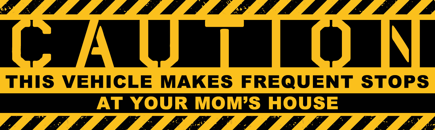 Caution This Vehicle Makes Frequent Stops At your Moms House Vinyl Sticker, Window Cling or Magnet in UV Laminate Coating - Custom Bumper Sticker, Vinyl Sticker, or Magnet