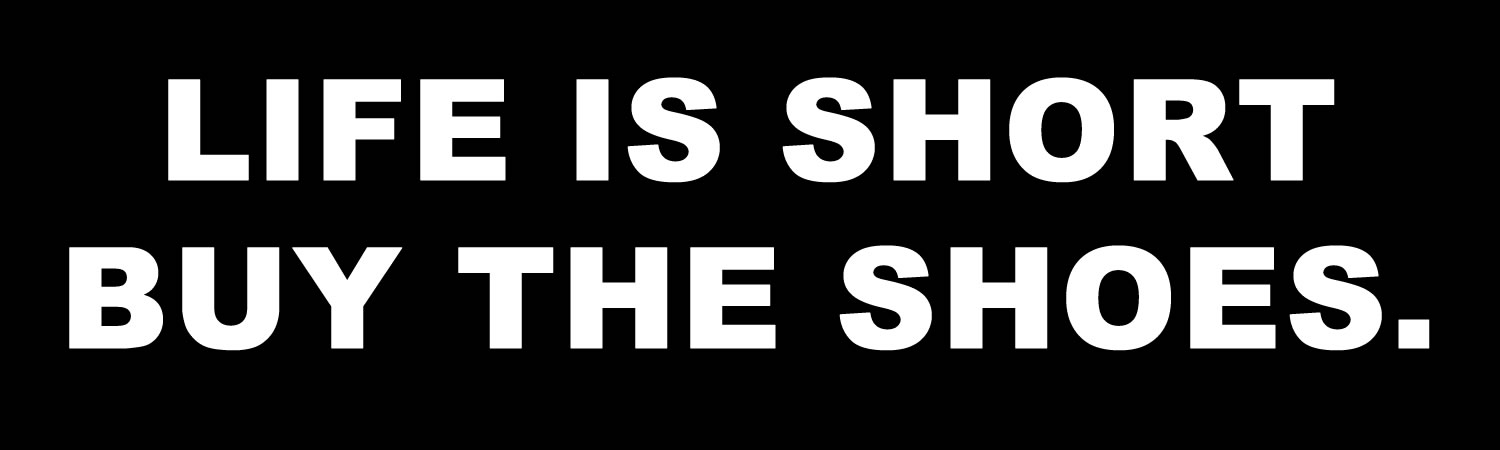 Life Is Short Buy The Shoes Vinyl Bumper Sticker, Window Cling or Bumper Sticker Magnet in UV Laminate Coating - Custom Bumper Sticker, Vinyl Sticker, or Magnet