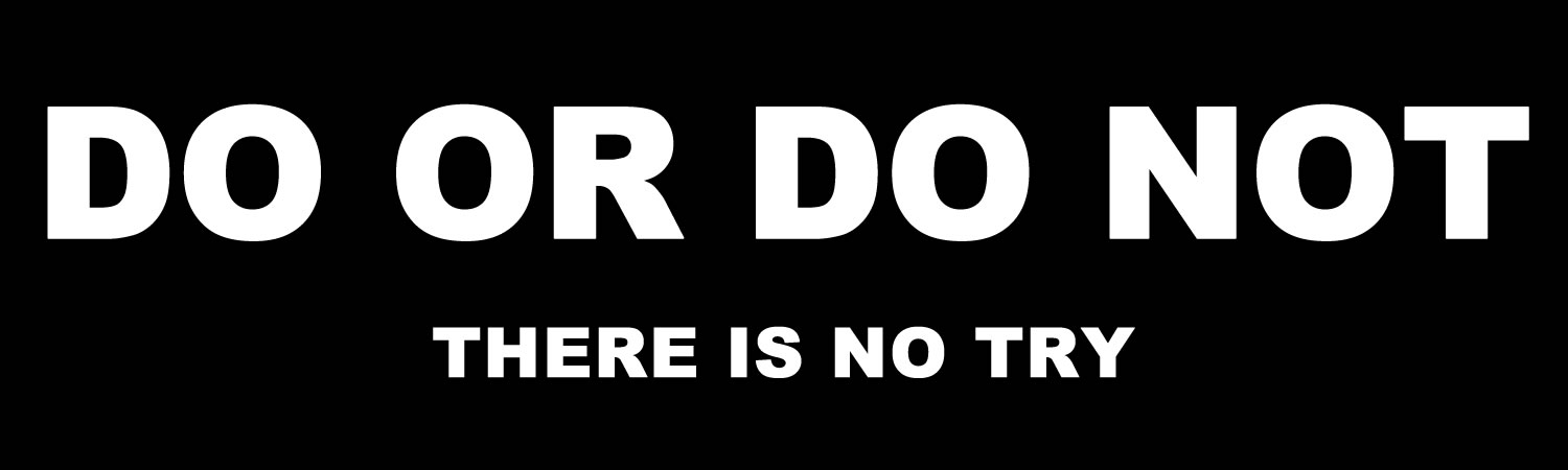 Do Or Do Not There Is No Try Vinyl Bumper Sticker, Window Cling or Bumper Sticker Magnet in UV Laminate Coating - Custom Bumper Sticker, Vinyl Sticker, or Magnet