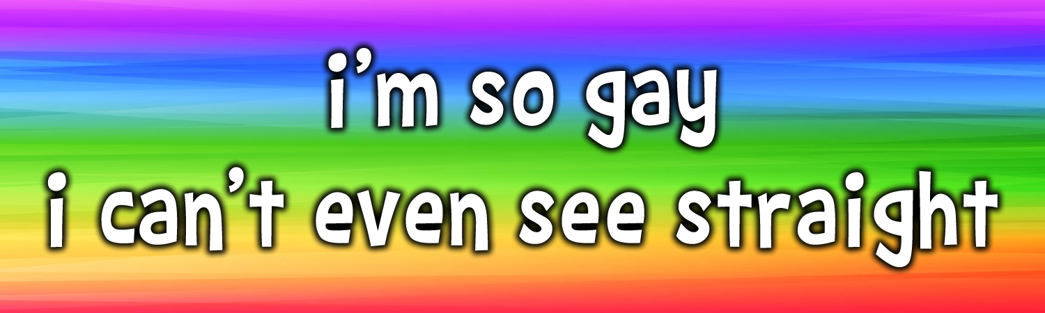 Im So Gay I Cant Even See Straight Vinyl Bumper Sticker, Window Cling or Bumper Sticker Magnet in UV Laminate Coating - Custom Bumper Sticker, Vinyl Sticker, or Magnet
