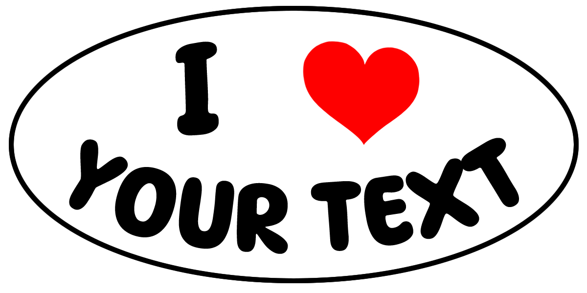 I Love Your Custom Text Oval Vinyl Bumper Sticker, Window Cling or Bumper Sticker Magnet in UV Laminate Coating - Custom Bumper Sticker, Vinyl Sticker, or Magnet