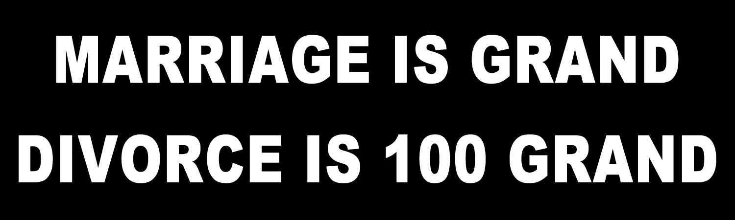 Marriage is grand divorce is 100 grand Vinyl Bumper Sticker, Window Cling or Bumper Sticker Magnet in UV Laminate Coating - Custom Bumper Sticker, Vinyl Sticker, or Magnet