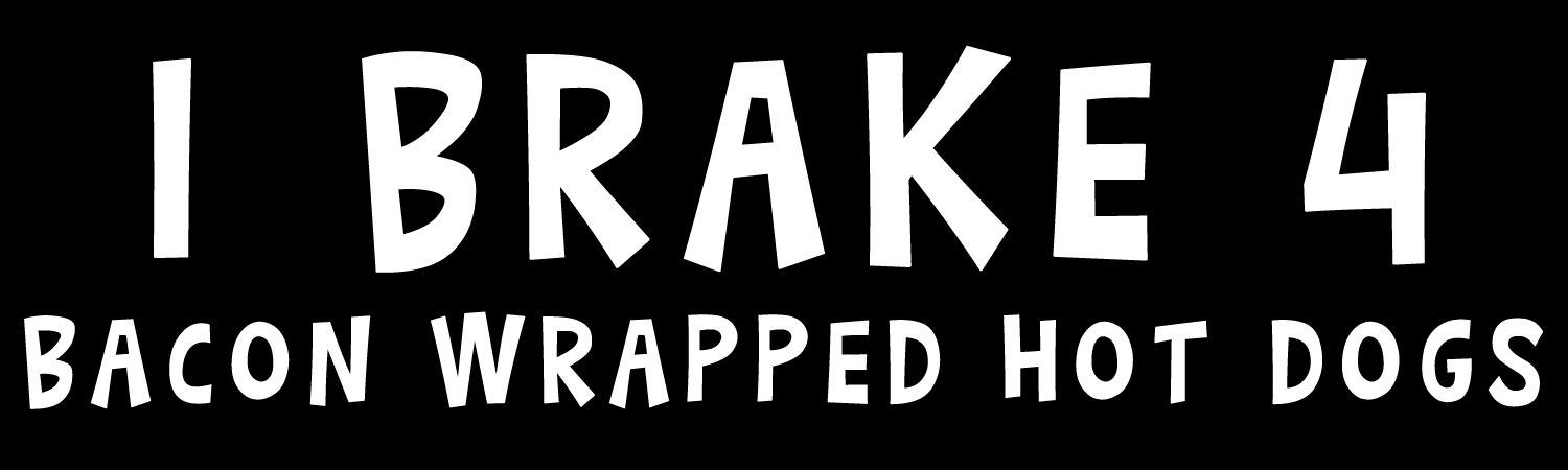 I Brake 4 Bacon Wrapped Hot Dogs Vinyl Bumper Sticker, Window Cling or Bumper Sticker Magnet in UV Laminate Coating - Custom Bumper Sticker, Vinyl Sticker, or Magnet