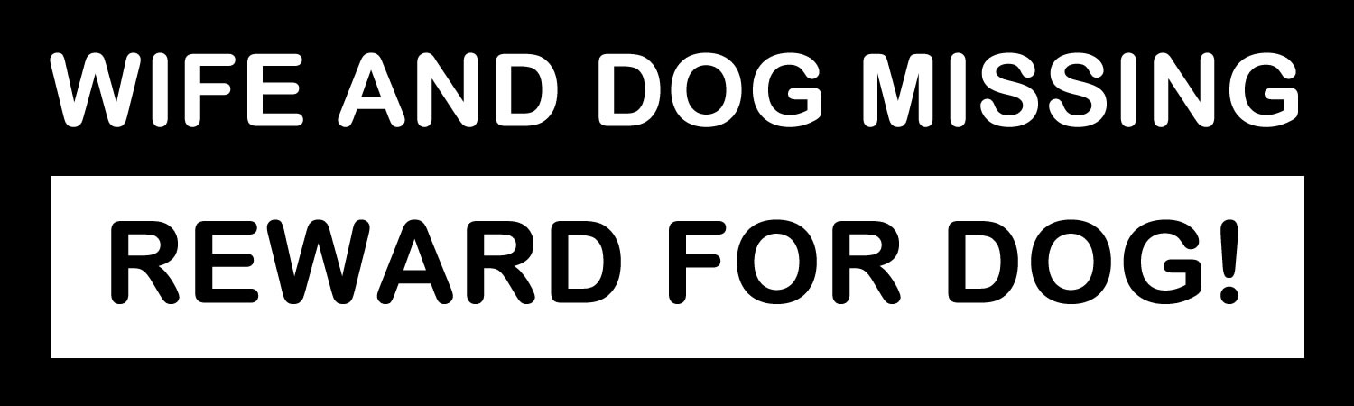 Wife and Dog Missing Reward For Dog Vinyl Bumper Sticker, Window Cling or Bumper Sticker Magnet in UV Laminate Coating - Custom Bumper Sticker, Vinyl Sticker, or Magnet