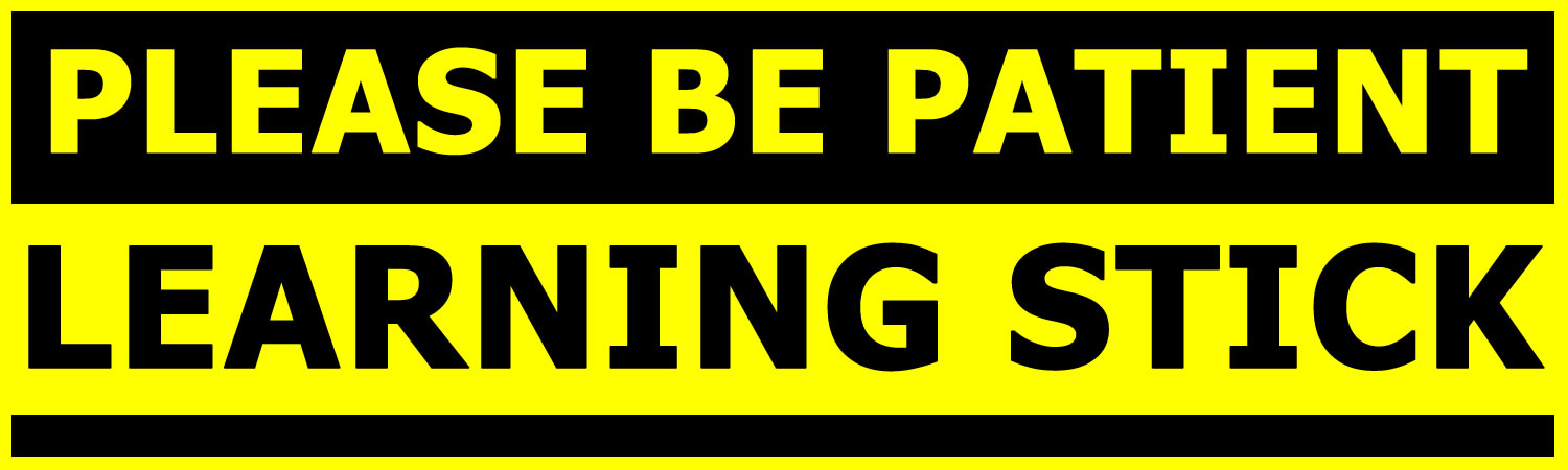 Please Be Patient Learning Stick Vinyl Bumper Sticker, Window Cling or Bumper Sticker Magnet in UV Laminate Coating - Custom Bumper Sticker, Vinyl Sticker, or Magnet