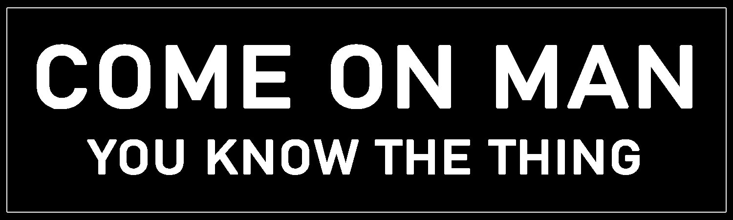  Come on Man You Know the Thing  Vinyl Bumper Sticker  Window Cling or Bumper Sticker Magnet in UV Laminate Coating - Custom Bumper Sticker, Vinyl Sticker, or Magnet