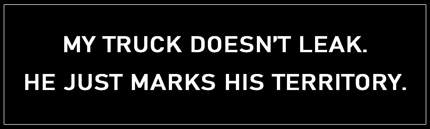  My Truck Doesn t Leak  He Just Marks His Territory  Vinyl Bumper Sticker  Window Cling or Bumper Sticker Magnet in UV Laminate Coating - Custom Bumper Sticker, Vinyl Sticker, or Magnet