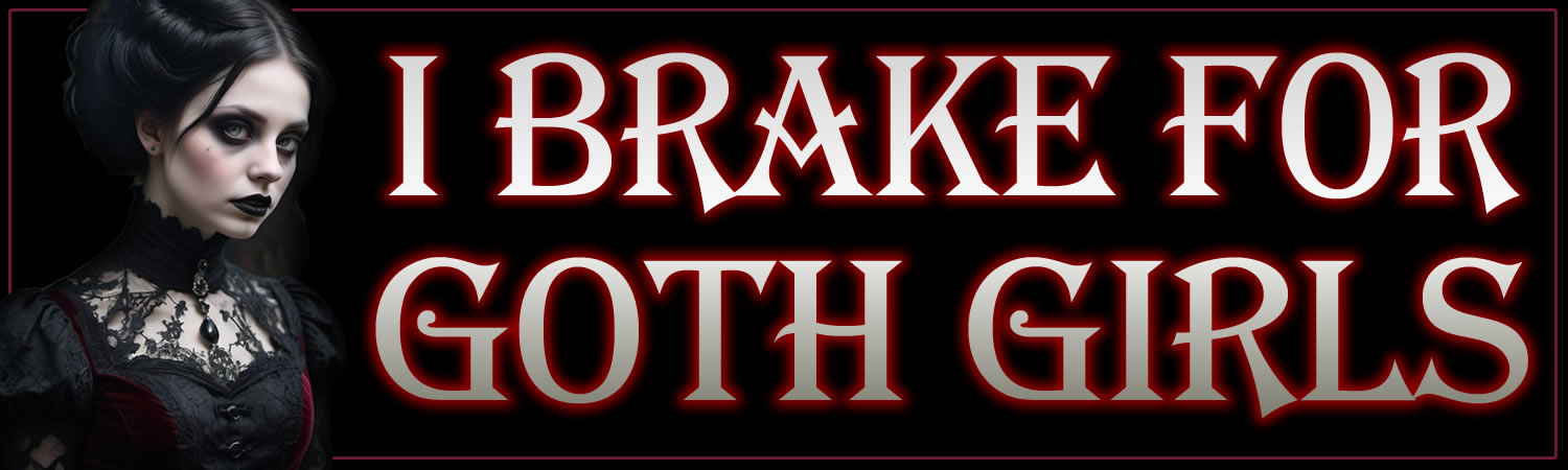 I Brake For Goth Girls Vinyl Bumper Sticker  Window Cling or Bumper Sticker Magnet in UV Laminate Coating - Custom Bumper Sticker, Vinyl Sticker, or Magnet