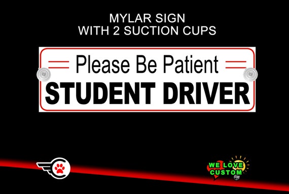Please Be Patient Student Driver Mylar Sign with 2 Suction Cups - Custom Bumper Sticker, Vinyl Sticker, or Magnet