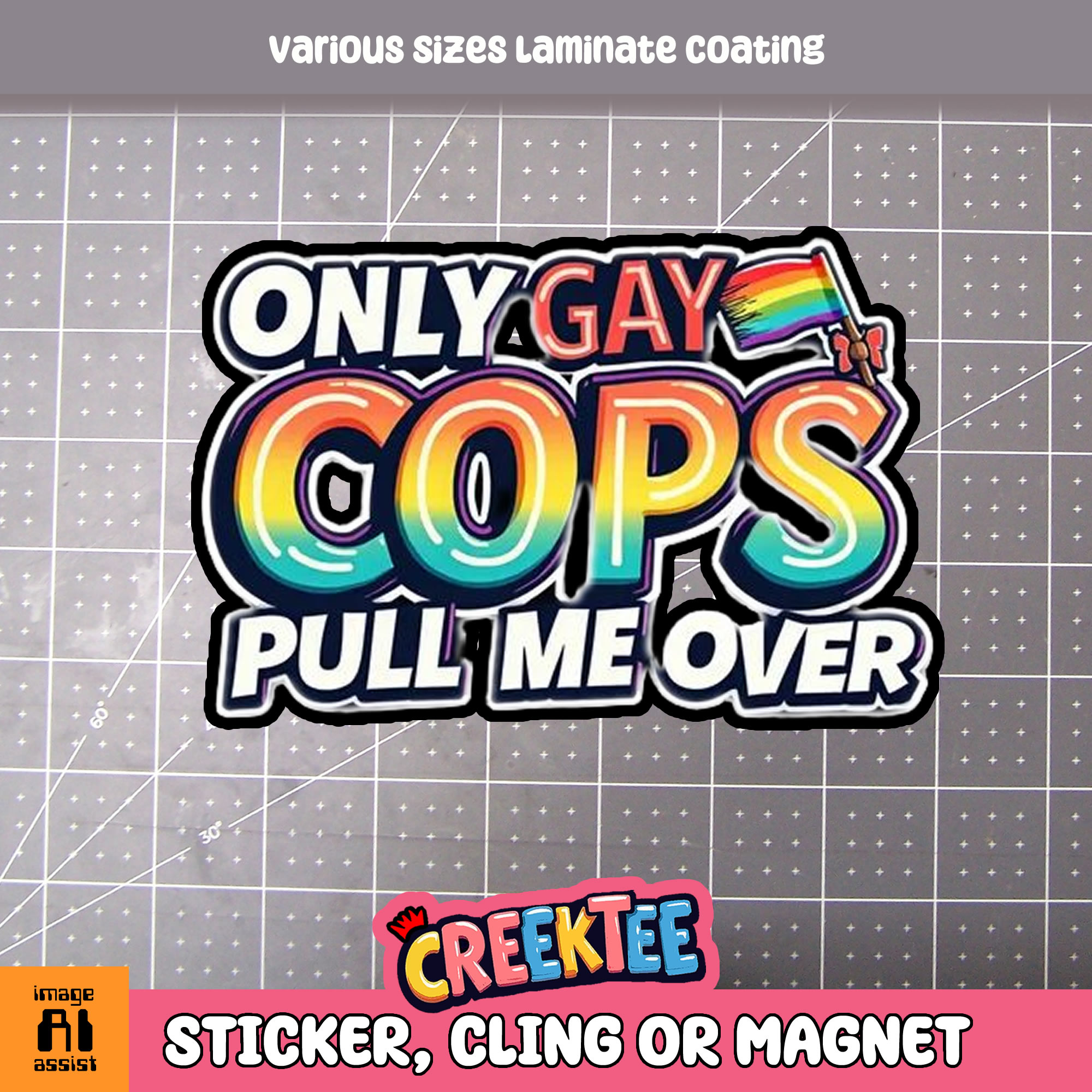 Only Gay Cops Pull Me Over Die Cut Vinyl Sticker  Window Cling or Magnet with Laminate Coating in Various Sizes - Custom Bumper Sticker, Vinyl Sticker, or Magnet