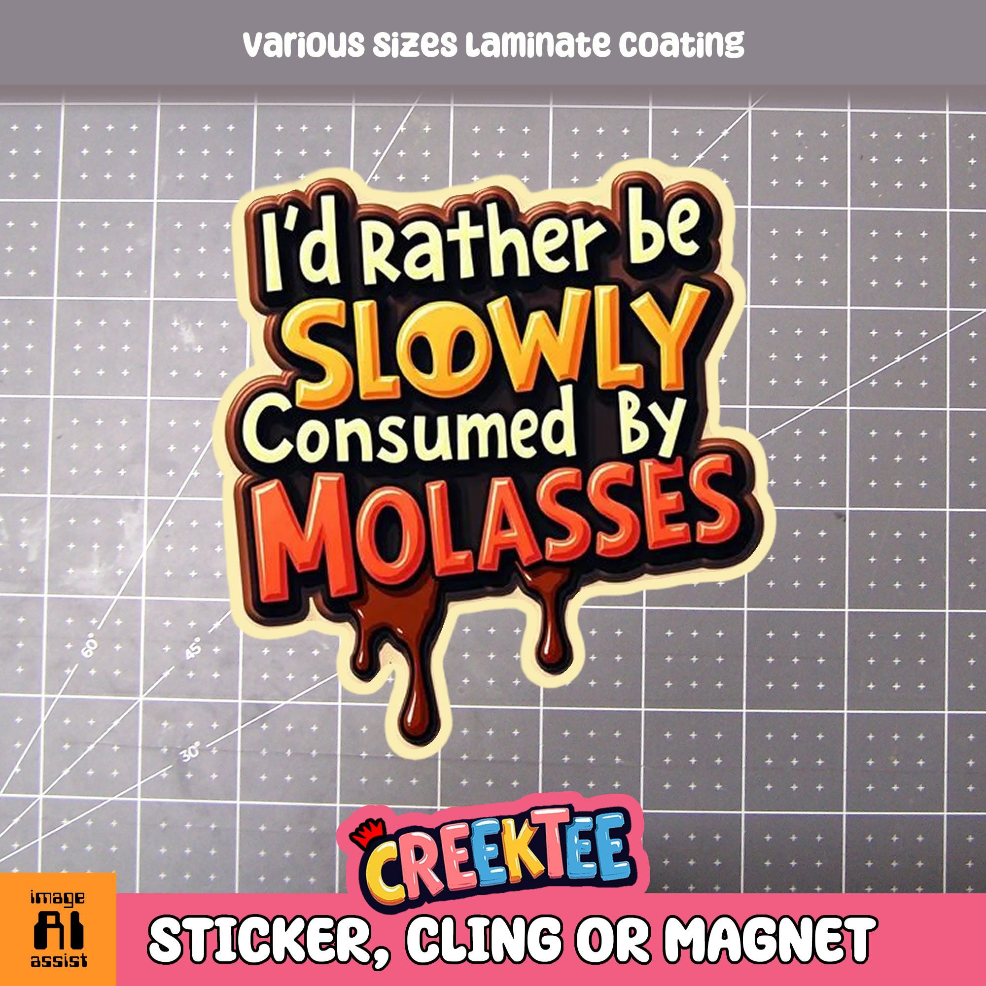I d Rather be Slowly Consumed by Molasses Die Cut Vinyl Sticker  Window Cling or Magnet with Laminate Coating in Various Sizes - Custom Bumper Sticker, Vinyl Sticker, or Magnet