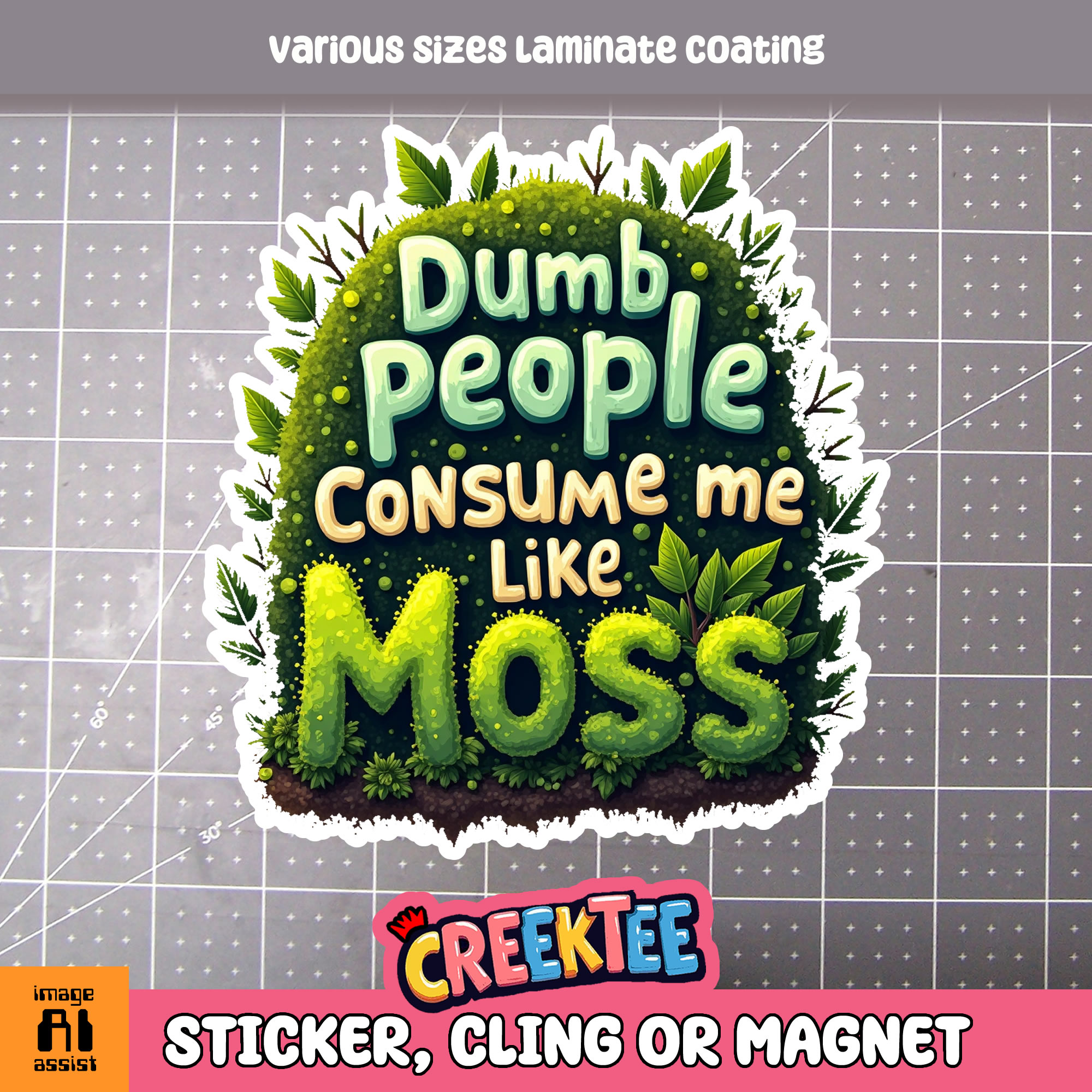 Dumb People Consume Me Like Moss Die Cut Vinyl Sticker  Window Cling or Magnet with Laminate Coating in Various Sizes - Custom Bumper Sticker, Vinyl Sticker, or Magnet