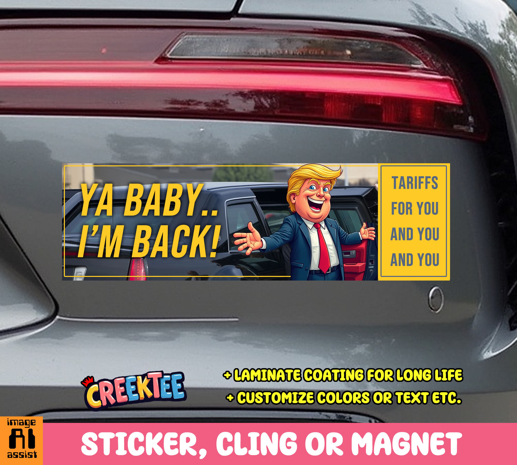 Ya Baby   I m Back  Tariffs for You and You and You Vinyl Bumper Sticker  Window Cling or Magnet in UV Laminate Coating and Various Sizes - Custom Bumper Sticker, Vinyl Sticker, or Magnet