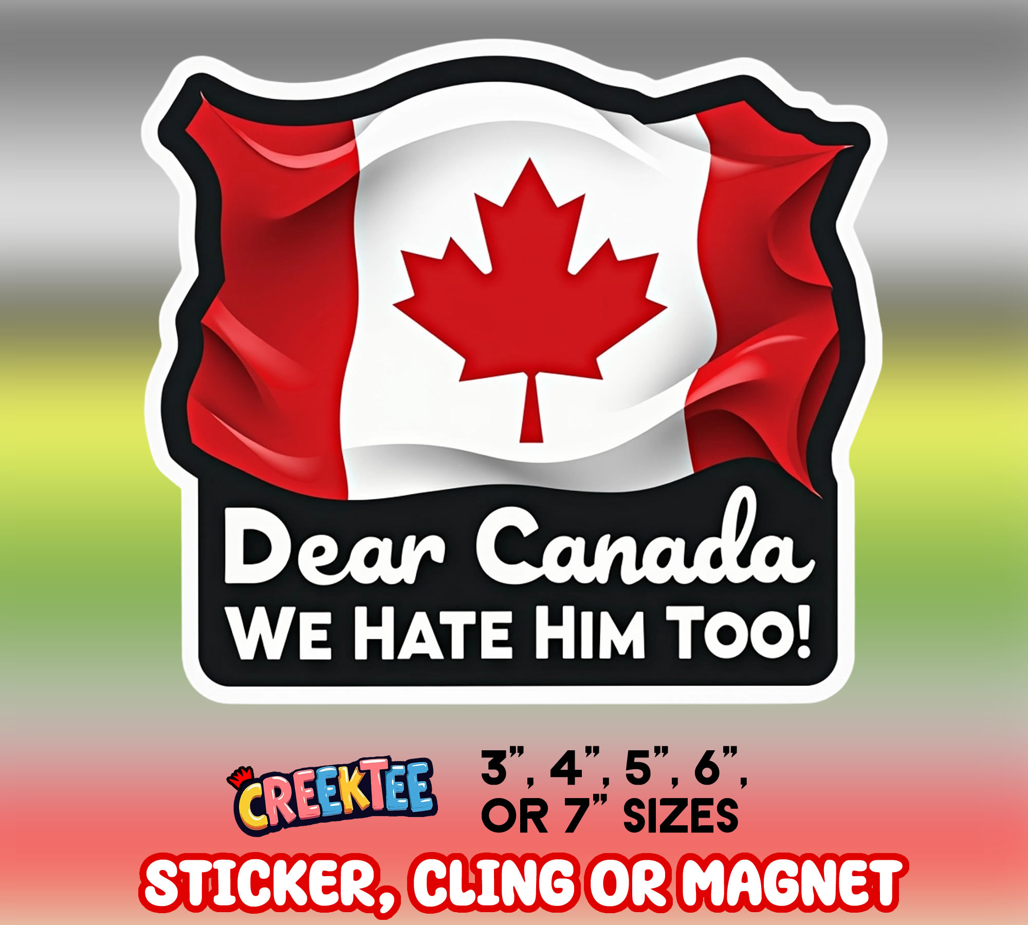 Dear Canada  We Hate him too  Vinyl Sticker  Window Cling or Magnet with Laminate Coating in Various Sizes - Custom Bumper Sticker, Vinyl Sticker, or Magnet