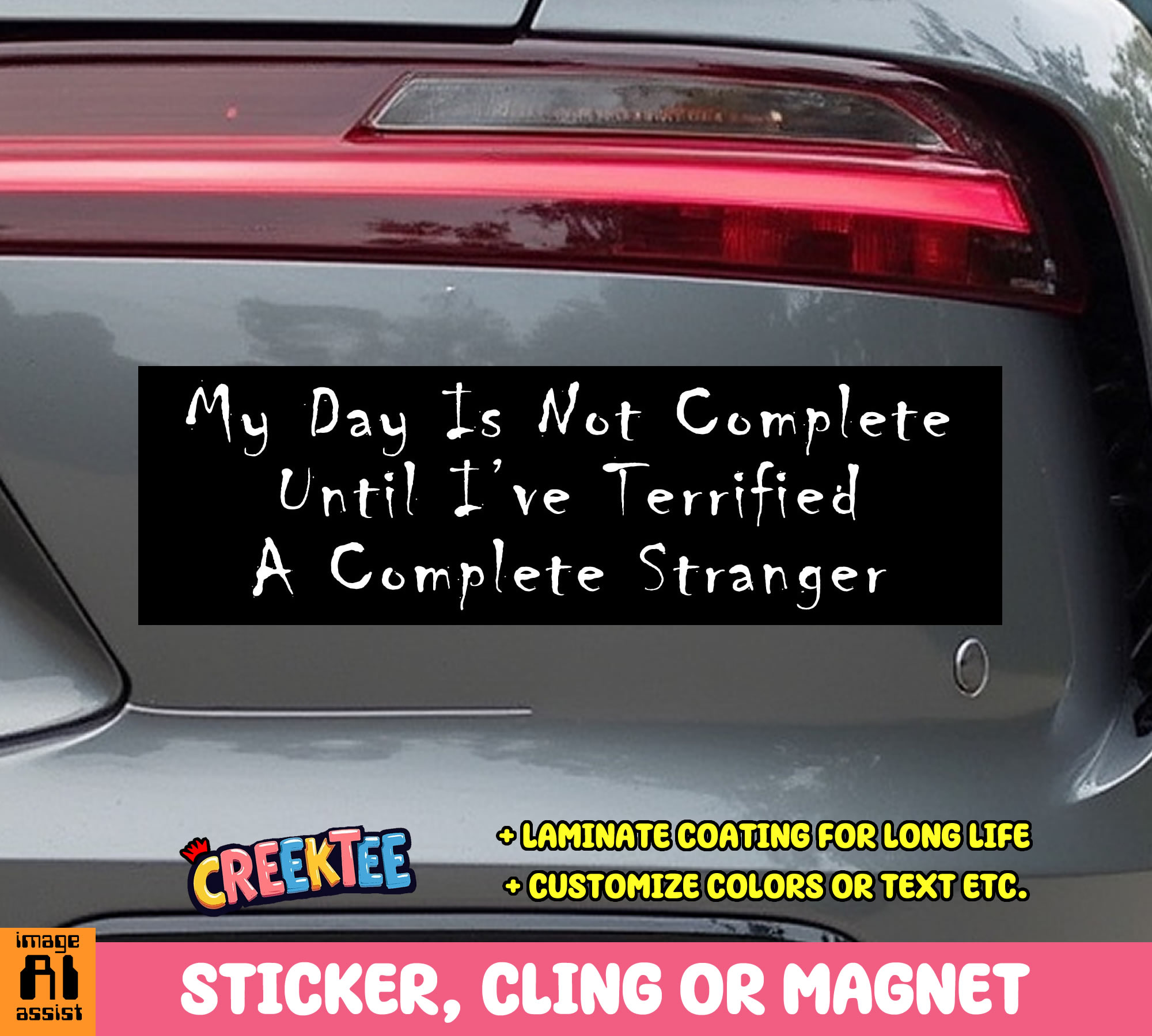 My Day is Not Complete Until I ve Terrified A Complete Stranger Vinyl Bumper Sticker  Window Cling or Bumper Sticker Magnet in UV Laminate Coating - Custom Bumper Sticker, Vinyl Sticker, or Magnet