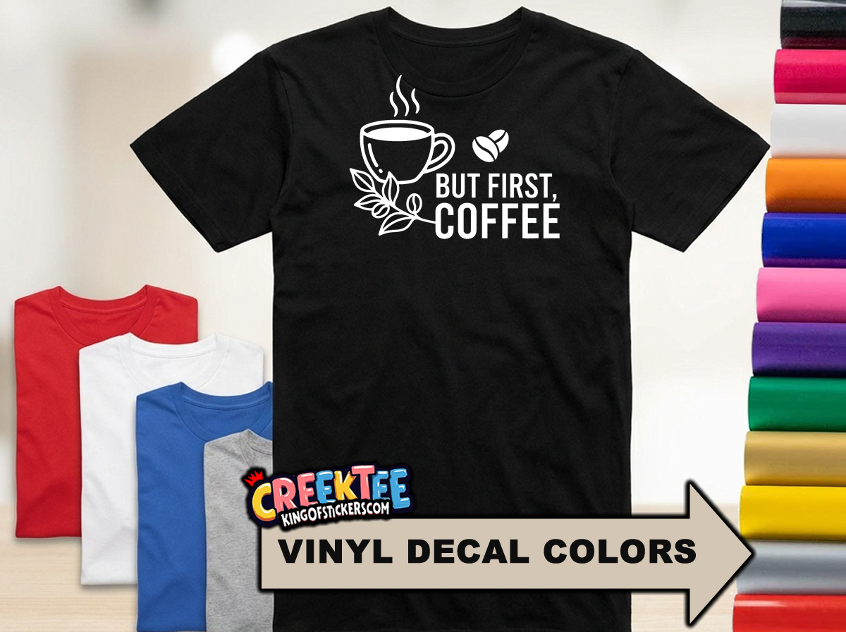 But First Coffee HTV Vinyl Print T-Shirt in Assorted Sizes and Colors  - Custom Bumper Sticker, Vinyl Sticker, or Magnet