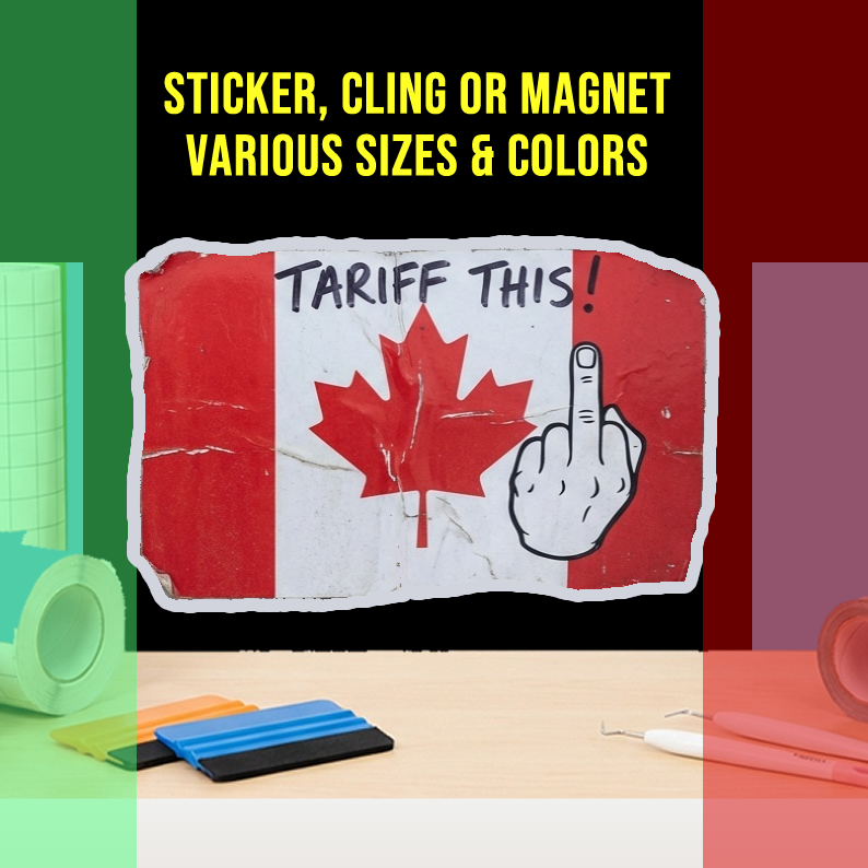 Tariff This Vinyl Bumper Sticker  Window Cling or Magnet in UV Laminate Coating and Various Sizes